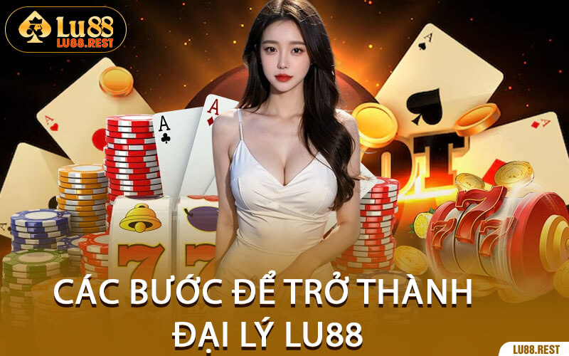 Các Bước Để Trở Thành Đại Lý Lu88