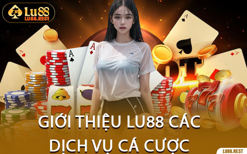 Giới Thiệu Lu88 Các Dịch Vụ Cá Cược 