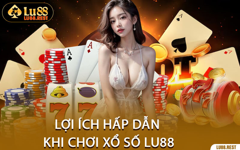 Lợi Ích Hấp Dẫn Khi Chơi Xổ Số Lu88